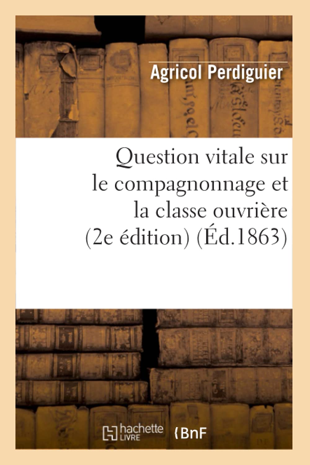 Question Vitale Sur Le Compagnonnage Et La Classe Ouvrire (2E Dition) (D.1863) (Sciences Sociales) (French Edition),New
