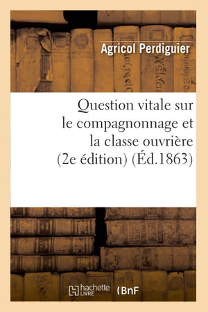 Question Vitale Sur Le Compagnonnage Et La Classe Ouvrire (2E Dition) (D.1863) (Sciences Sociales) (French Edition),New