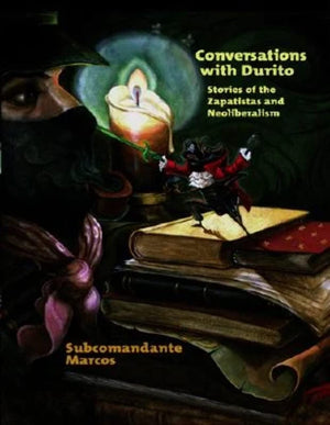 Conversations With Don Durito: The Story of Durito and the Defeat of NeoLiberalism,New