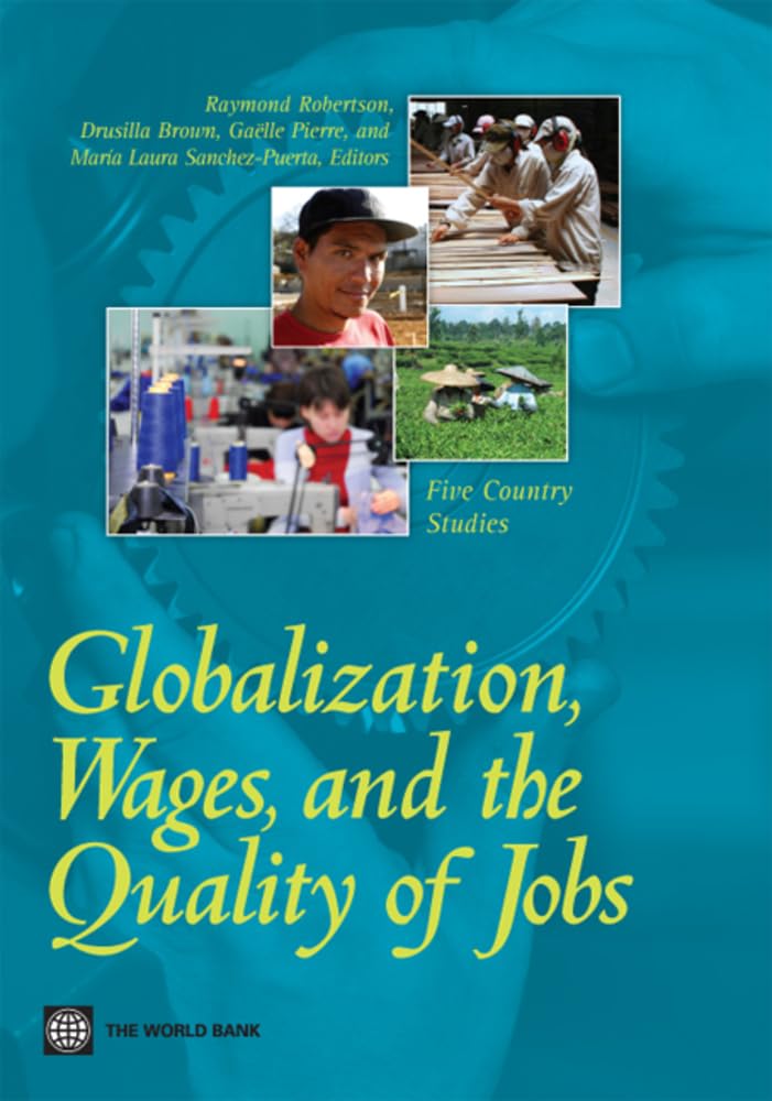 Globalization, Wages, And The Quality Of Jobs: Five Country Studies (World Bank Publications),New