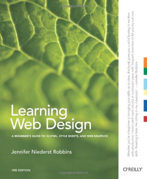 Learning Web Design: A Beginners Guide to (X)HTML, StyleSheets, and Web Graphics