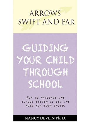 Arrows Swift And Far Guiding Your Child Through School: How To Navigate The School System To Get The Most For Your Child.,Used