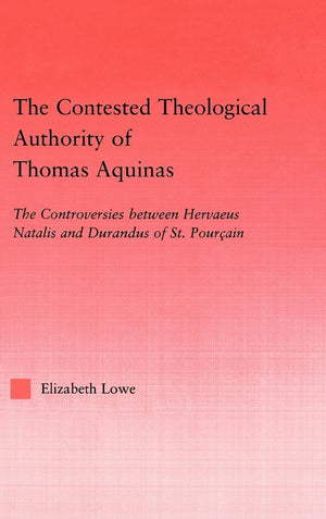 The Contested Theological Authority of Thomas Aquinas: The Controversies Between Hervaeus Natalis and Durandus of St. Pourcain, ,Used