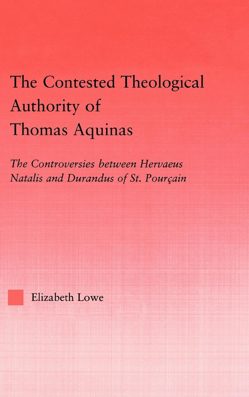 The Contested Theological Authority of Thomas Aquinas: The Controversies Between Hervaeus Natalis and Durandus of St. Pourcain, ,Used