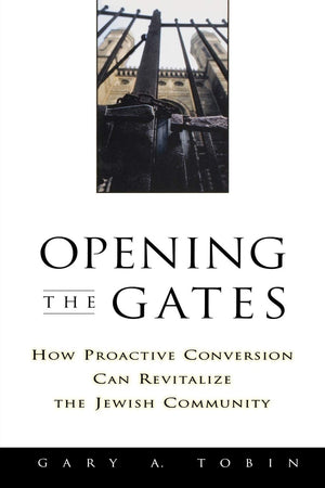 Opening the Gates: How Proactive Conversion Can Revitalize the Jewish Community,Used