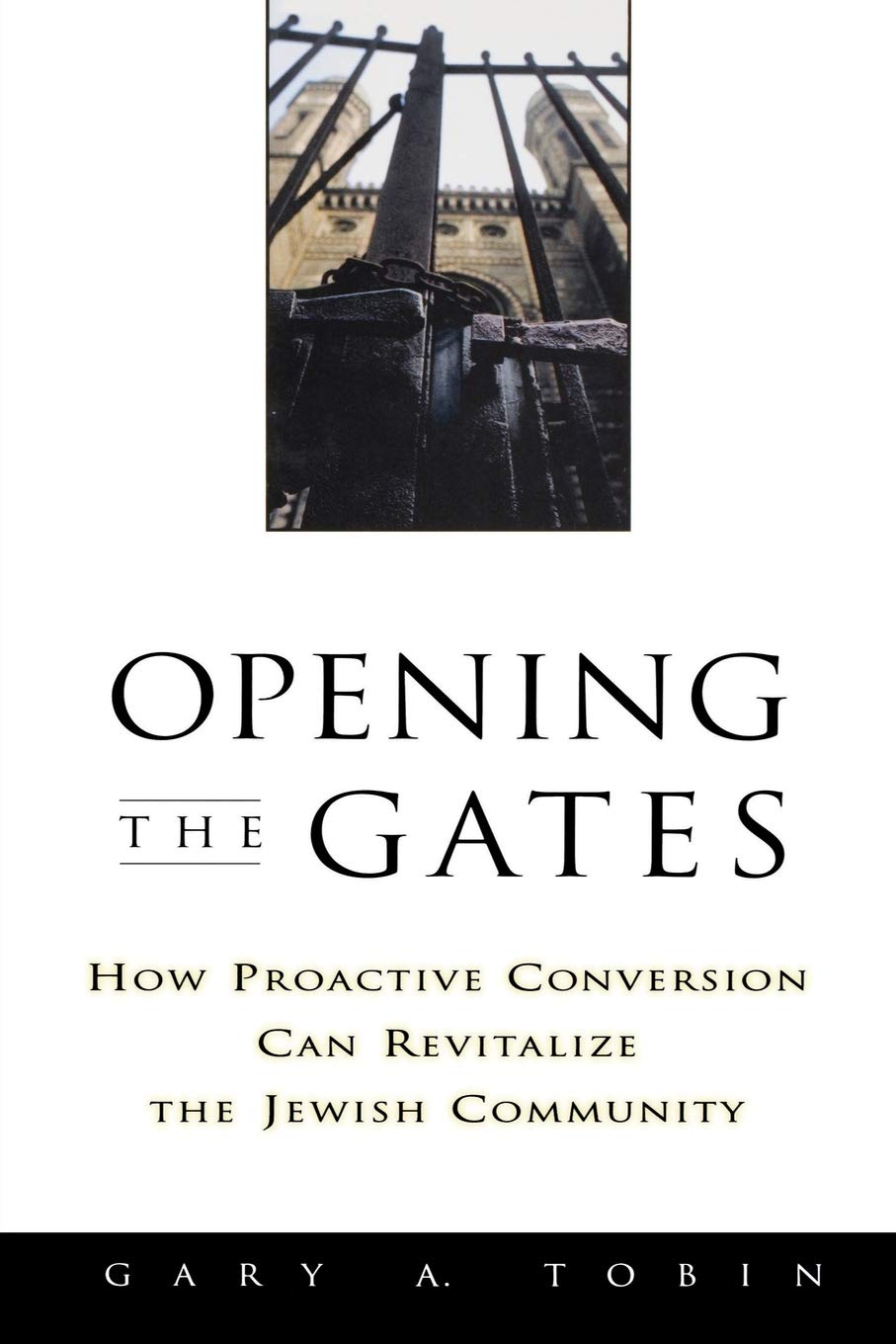 Opening the Gates: How Proactive Conversion Can Revitalize the Jewish Community,Used