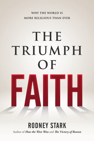 The Triumph Of Faith: Why The World Is More Religious Than Ever