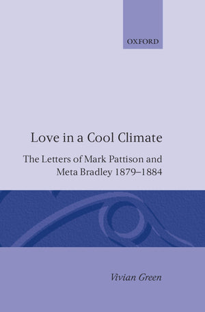 Love In A Cool Climate: The Letters Of Mark Pattison And Meta Bradley, 18791884,New