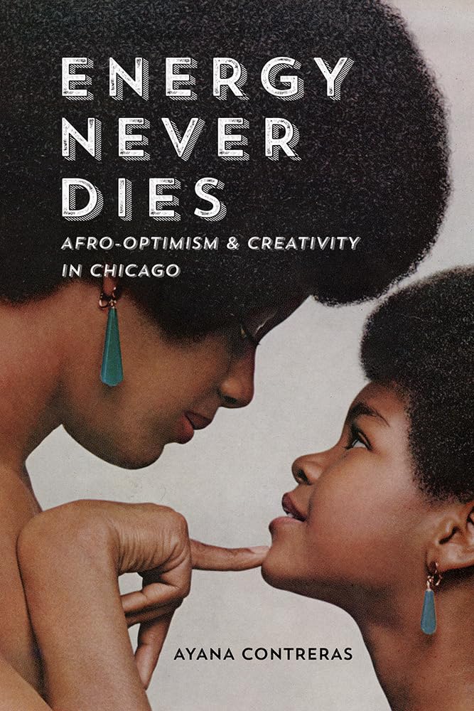 Energy Never Dies: AfroOptimism and Creativity in Chicago,New
