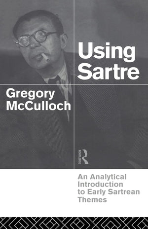 Using Sartre: An Analytical Introduction to Early Sartrean Themes,Used