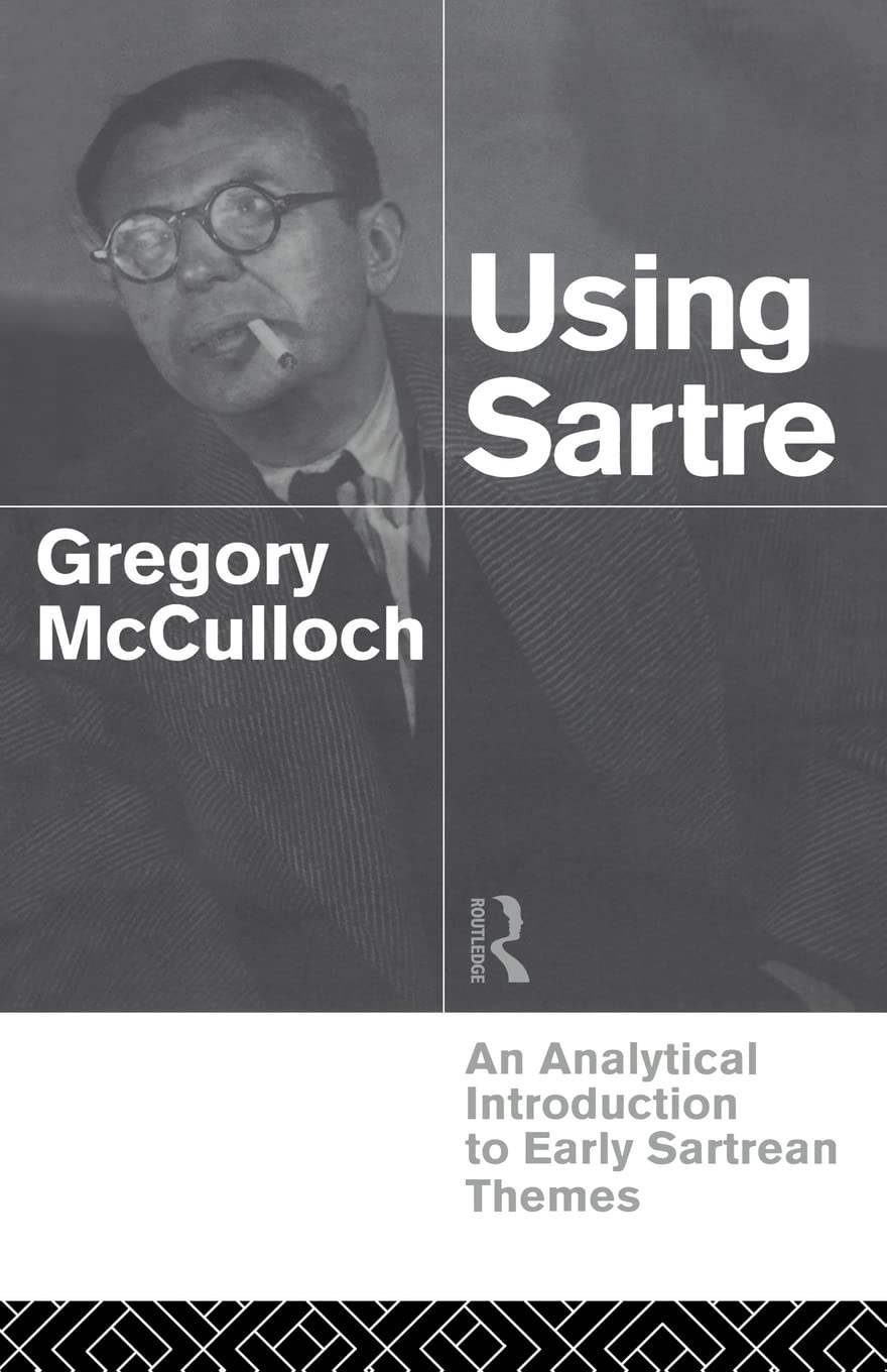 Using Sartre: An Analytical Introduction to Early Sartrean Themes,Used