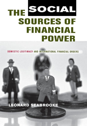The Social Sources Of Financial Power: Domestic Legitimacy And International Financial Orders (Cornell Studies In Political Econ,Used