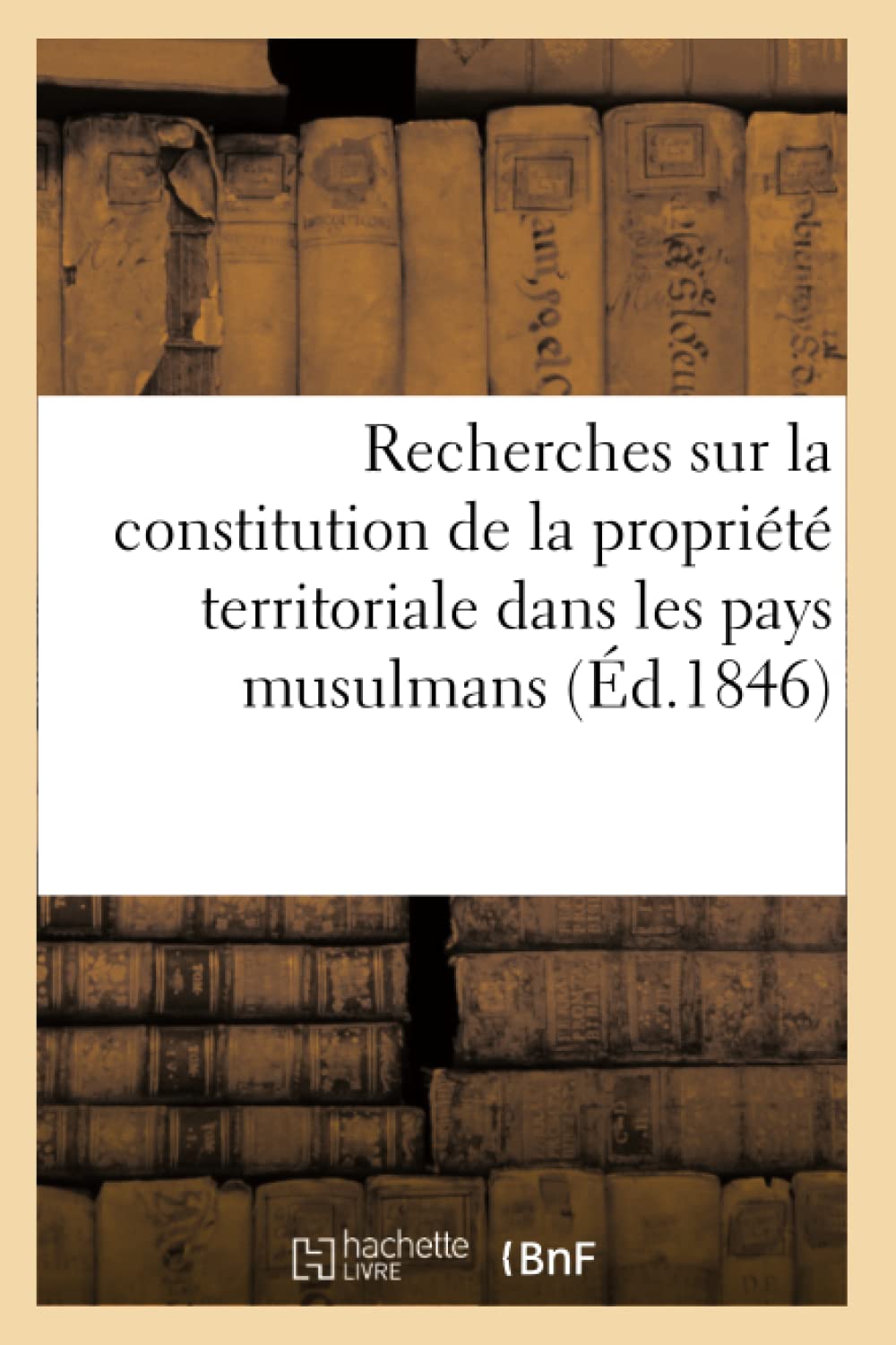 Recherches Sur La Constitution De La Proprit Territoriale Dans Les Pays Musulmans (D.1846) (Sciences Sociales) (French Edi,New