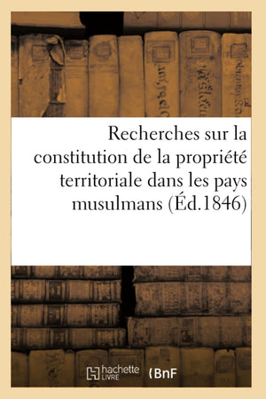 Recherches Sur La Constitution De La Proprit Territoriale Dans Les Pays Musulmans (D.1846) (Sciences Sociales) (French Edi,New