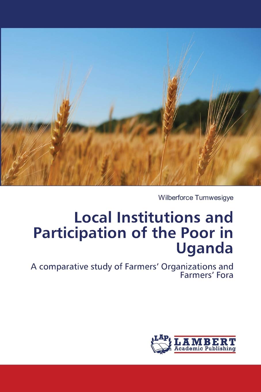 Local Institutions and Participation of the Poor in Uganda: A comparative study of Farmers Organizations and Farmers Fora,Used