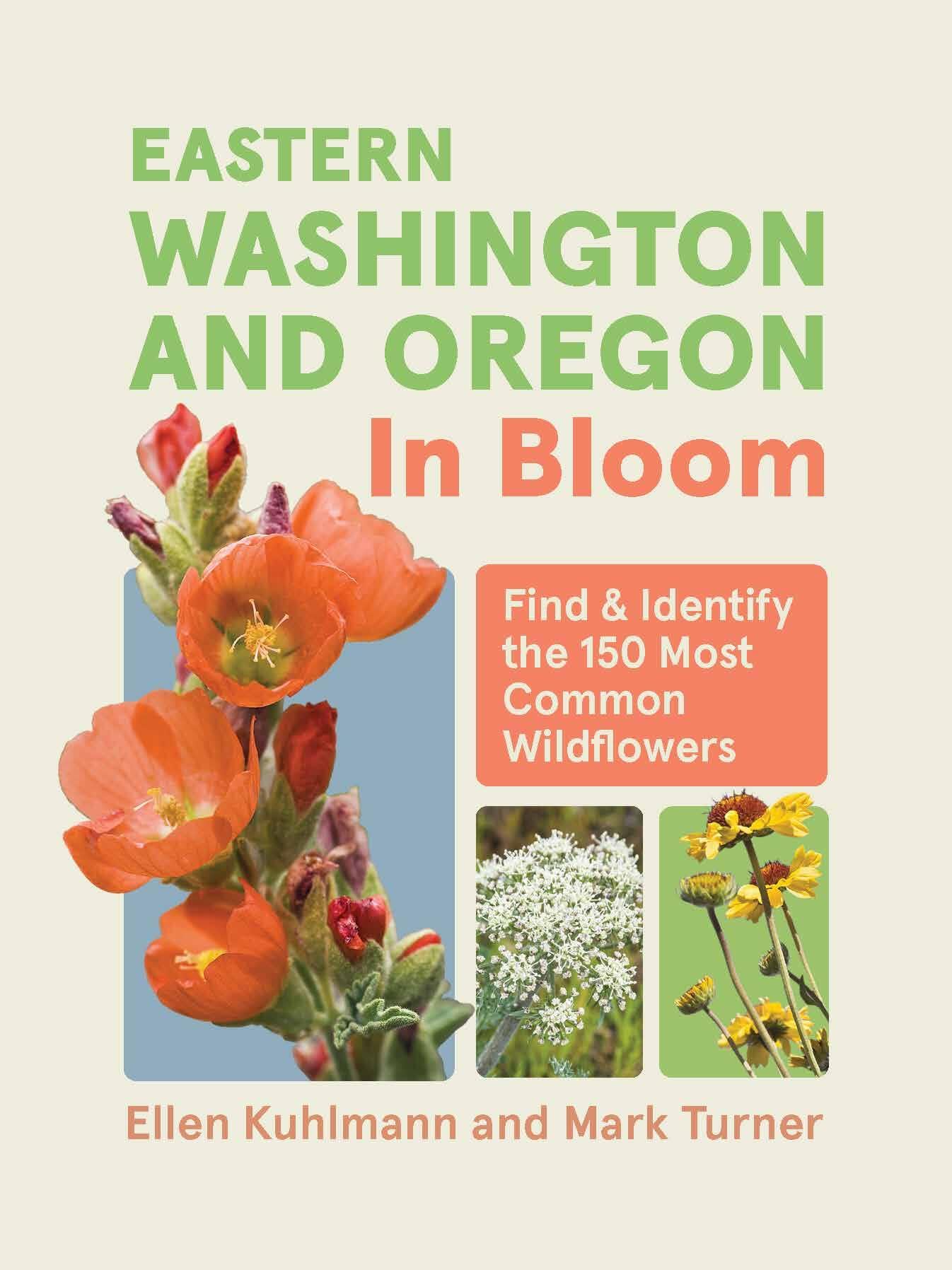 Eastern Washington And Oregon In Bloom: Find And Identify The 150 Most Common Wildflowers