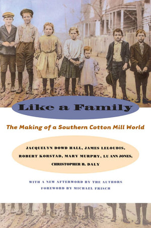 Like A Family: The Making Of A Southern Cotton Mill World (The Fred W. Morrison Series In Southern Studies),New
