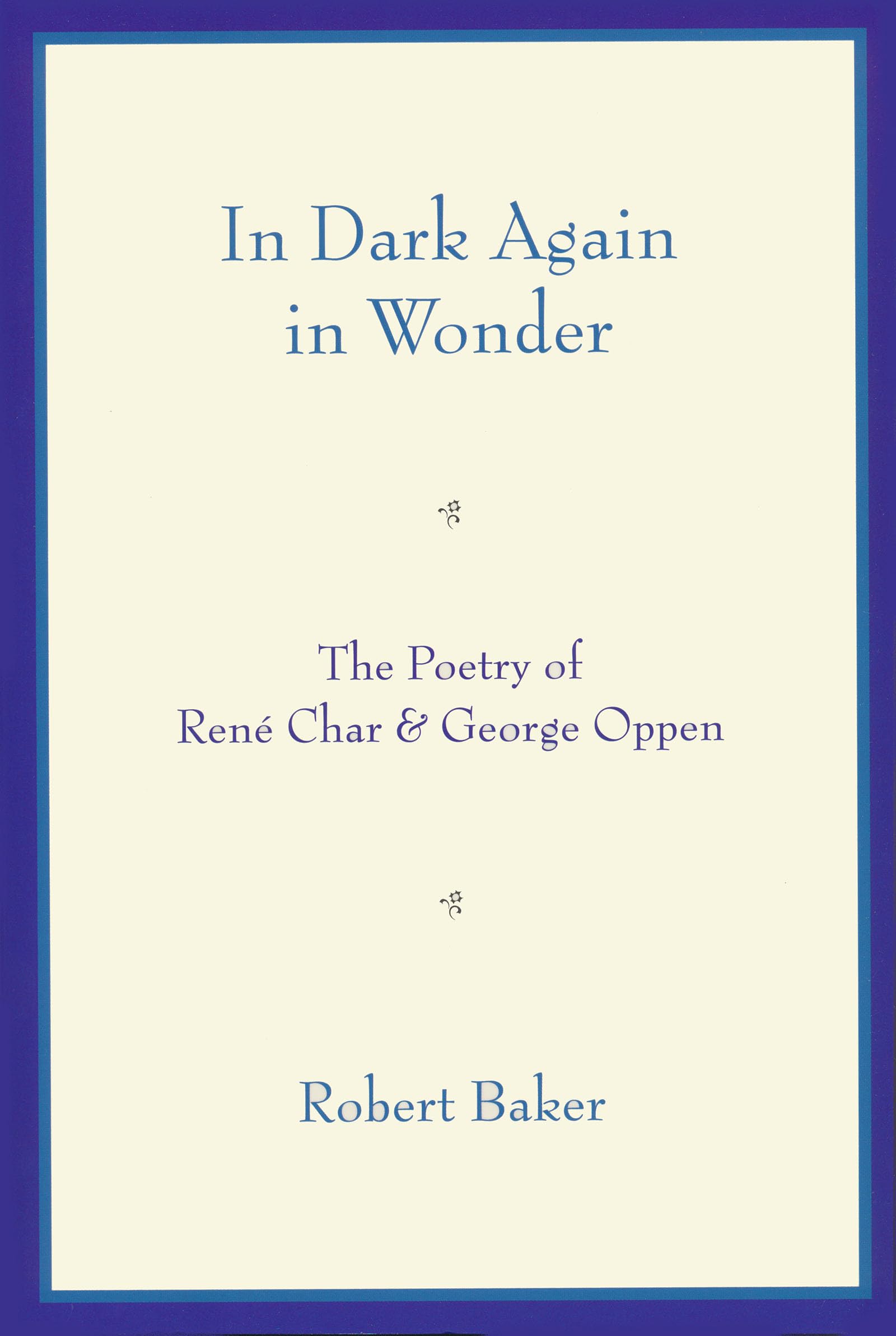 In Dark Again in Wonder: The Poetry of Ren Char and George Oppen,Used