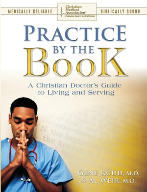 Practice By the Book: A Christian Doctor's guide to Living and Serving,New