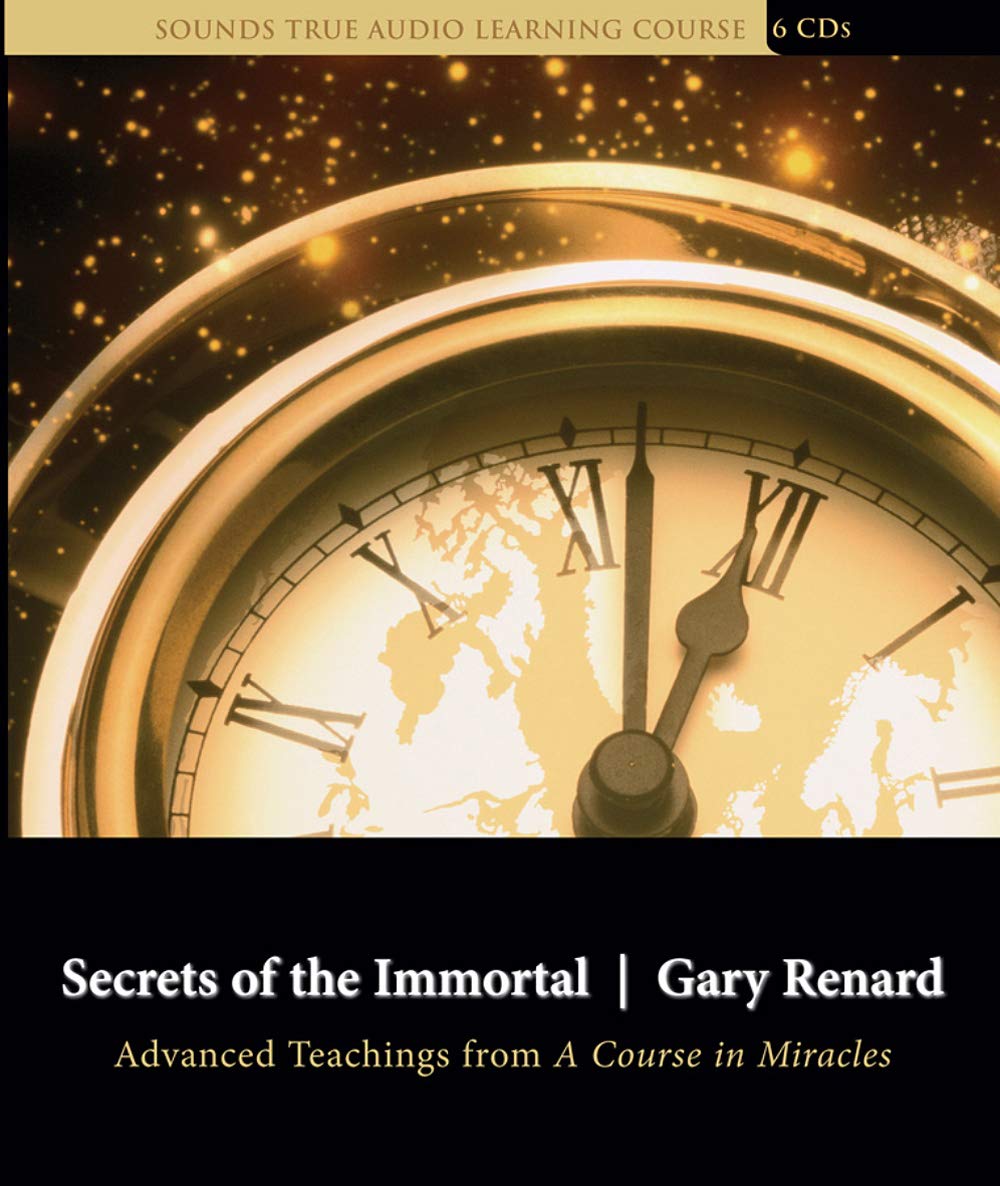 Secrets of the Immortal: Advanced Teachings from A Course in Miracles