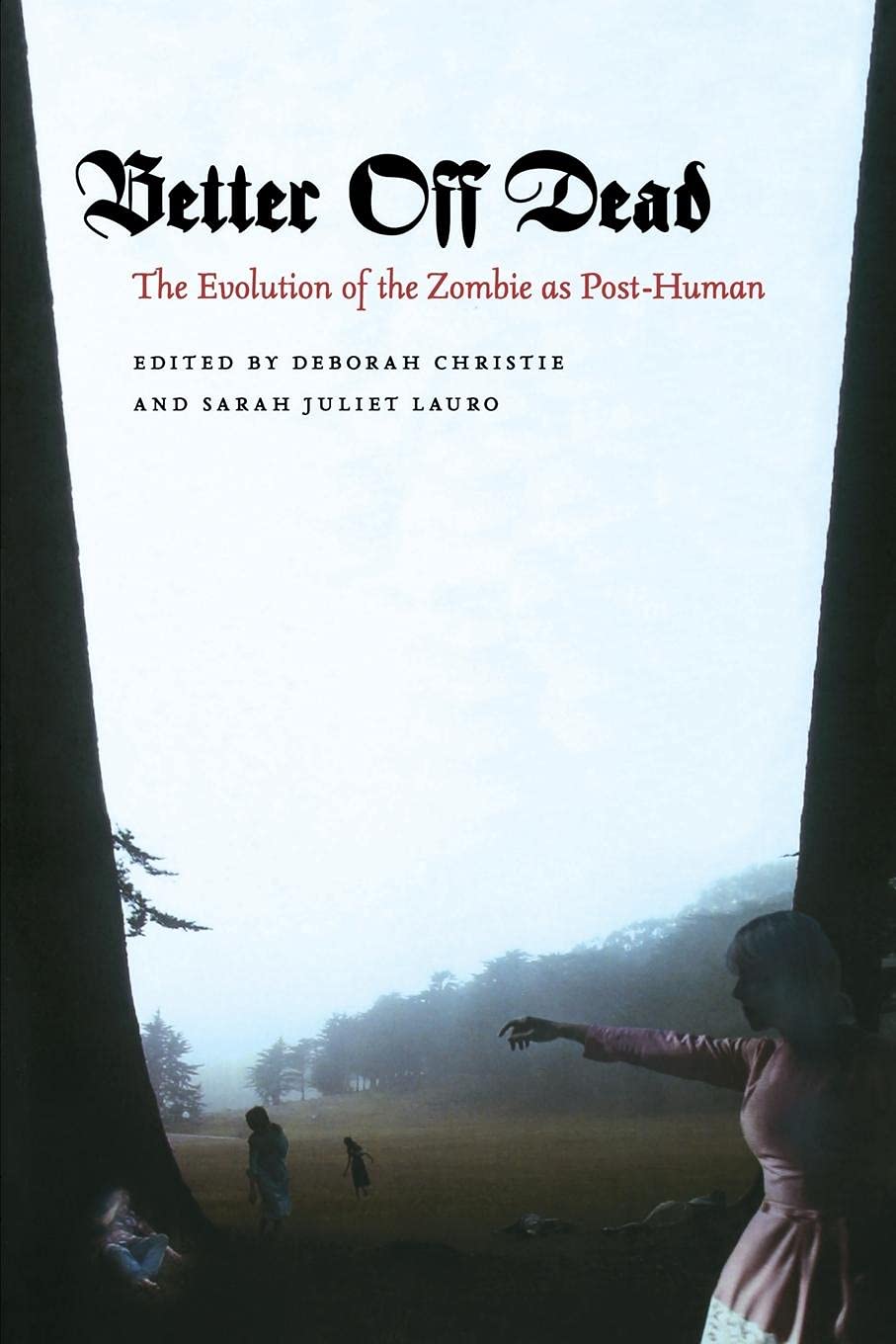 Better Off Dead: The Evolution Of The Zombie As Posthuman