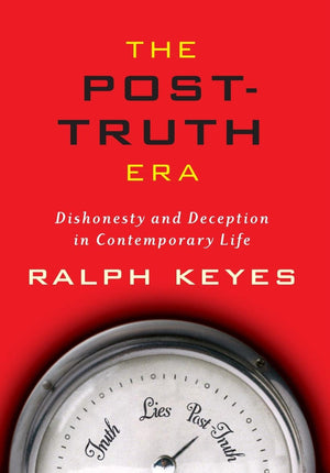 The Posttruth Era: Dishonesty And Deception In Contemporary Life-new