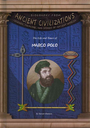 The Life and Times of Marco Polo (Biography From Ancient Civilizations)