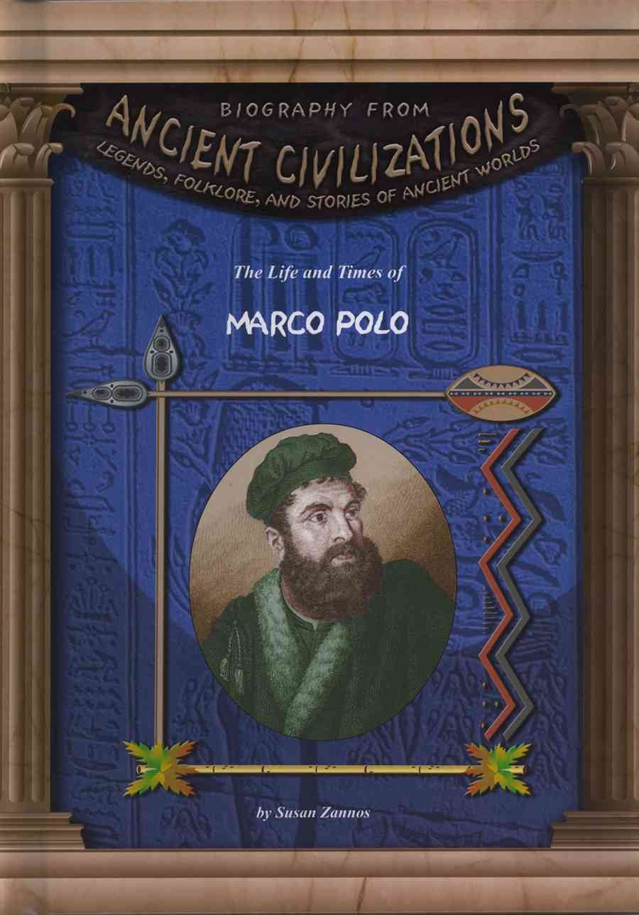 The Life and Times of Marco Polo (Biography From Ancient Civilizations)