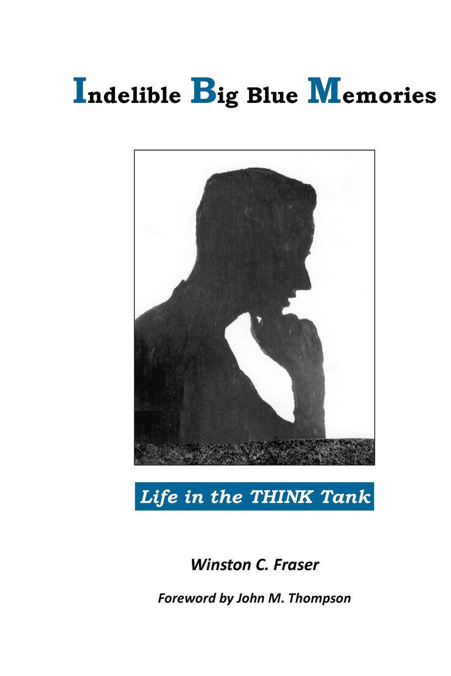 Indelible Big Blue Memories: Life in the THINK Tank,Used
