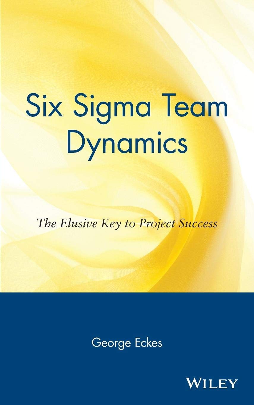 Six Sigma Team Dynamics: The Elusive Key to Project Success,New