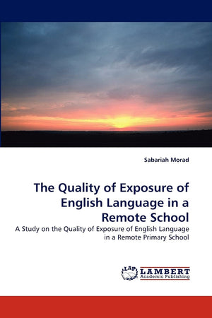 The Quality of Exposure of English Language in a Remote School: A Study on the Quality of Exposure of English Language in a Remo,Used