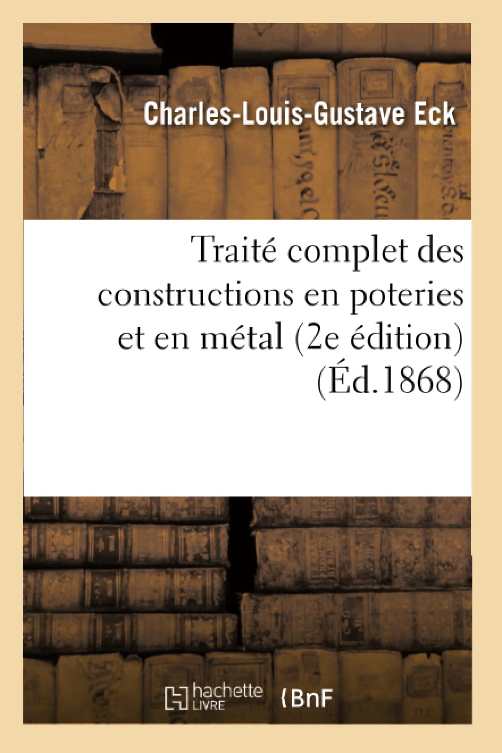 Trait Complet Des Constructions En Poteries Et En Mtal (2E Dition) (D.1868) (Savoirs Et Traditions) (French Edition),New