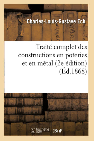 Trait Complet Des Constructions En Poteries Et En Mtal (2E Dition) (D.1868) (Savoirs Et Traditions) (French Edition),New