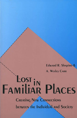 Lost in Familiar Places: Creating New Connections Between the Individual and Society,New
