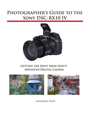 Photographer's Guide to the Sony DSCRX10 IV: Getting the Most from Sony's Advanced Digital Camera,Used