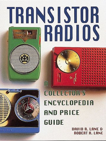Transistor Radios: A Collector's Encyclopedia and Price Guide,New