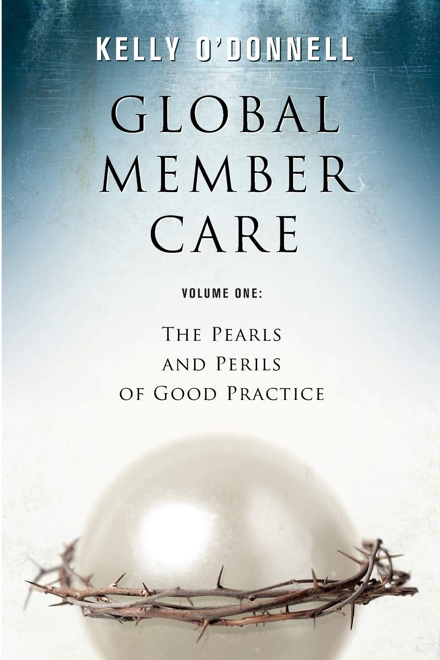 Global Member Care Volume 1: The Pearls and Perils of Good Practice,Used