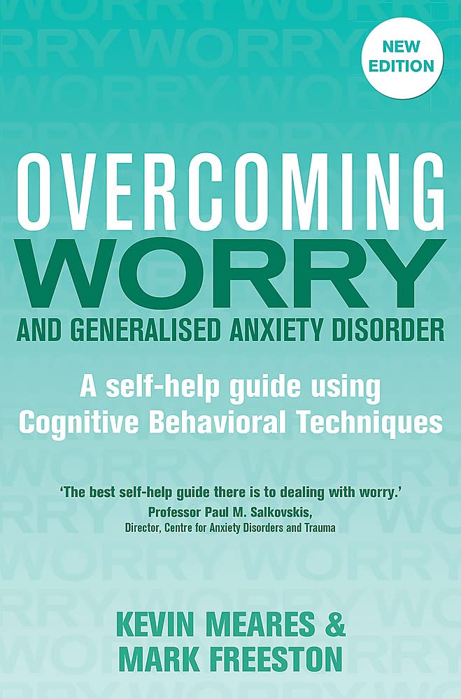 Overcoming Worry And Generalised Anxiety Disorder, 2Nd Edition: A Selfhelp Guide Using Cognitive Behavioural Techniques (Overco