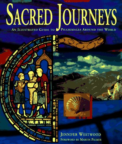 Sacred Journeys: An Illustrated Guide To Pilgrimages Around The World,New