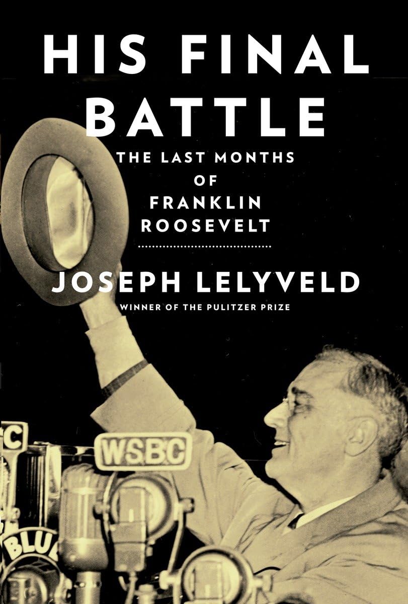 His Final Battle: The Last Months Of Franklin Roosevelt