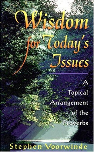 Wisdom For Todays Issues: A Topical Arrangement Of The Proverbs,New
