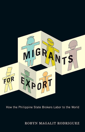 Migrants For Export: How The Philippine State Brokers Labor To The World,Used