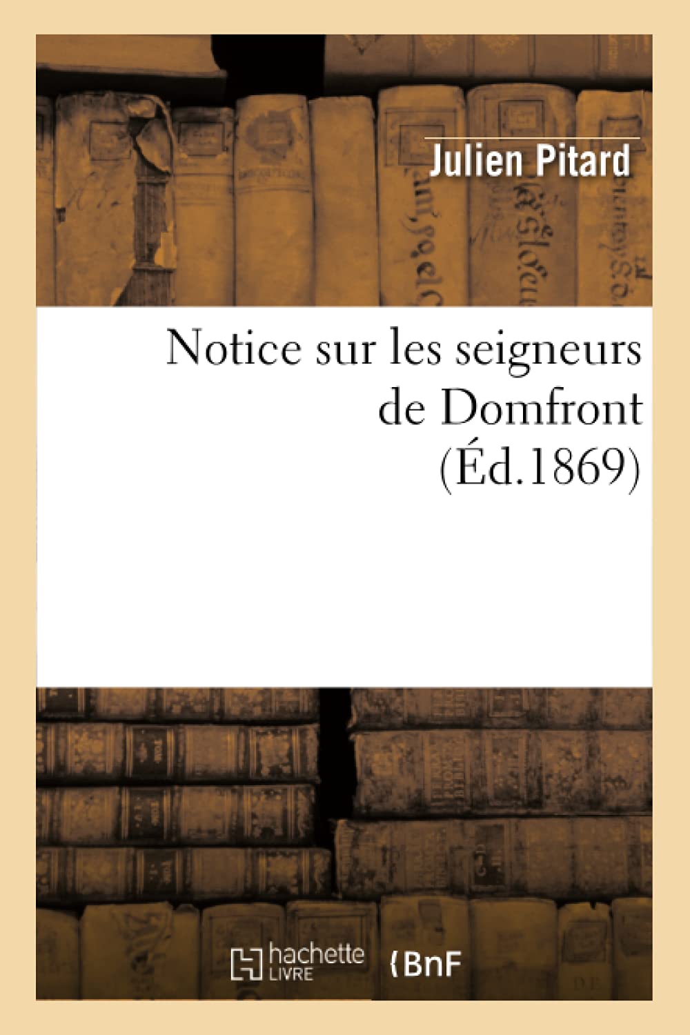 Notice Sur Les Seigneurs De Domfront (D.1869) (Histoire) (French Edition),New