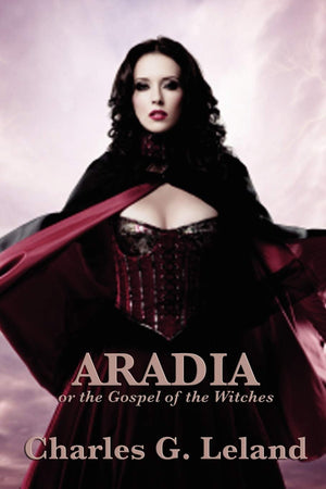 Aradia Or The Gospel Of The Witches: Or The Gospel Of The Witches,New