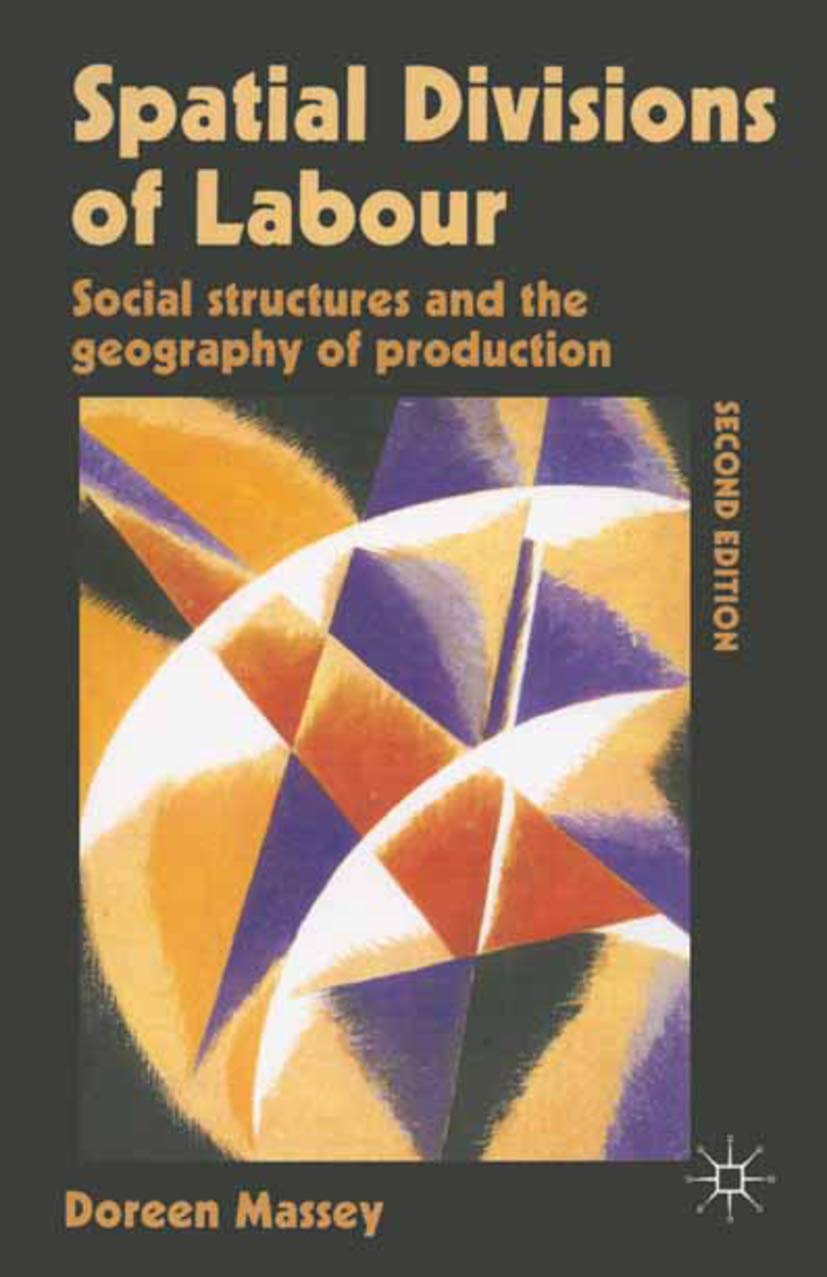 Spatial Divisions of Labour: Social Structures and the Geography of Production (Social Relations and the Geography of Production,Used
