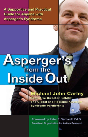 Asperger'S From The Inside Out: A Supportive And Practical Guide For Anyone With Asperger'S Syndrome,New