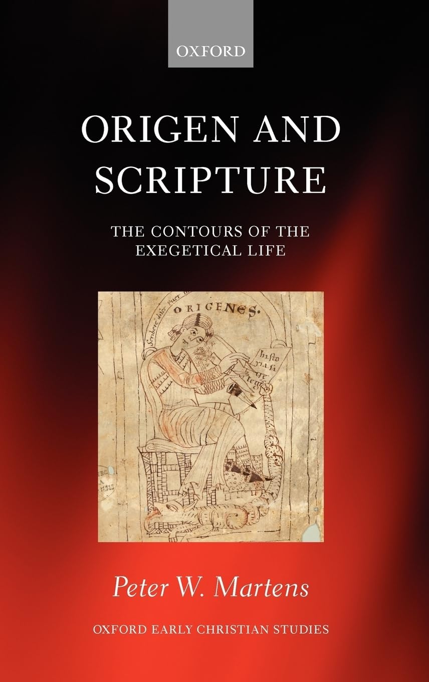 Origen And Scripture: The Contours Of The Exegetical Life (Oxford Early Christian Studies)