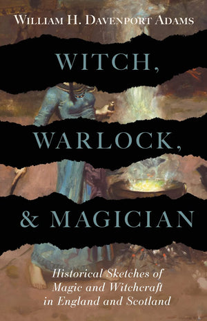 Witch, Warlock, And Magician  Historical Sketches Of Magic And Witchcraft In England And Scotland,Used