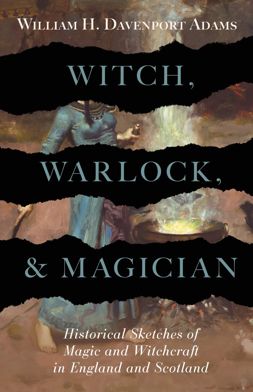 Witch, Warlock, And Magician  Historical Sketches Of Magic And Witchcraft In England And Scotland,Used