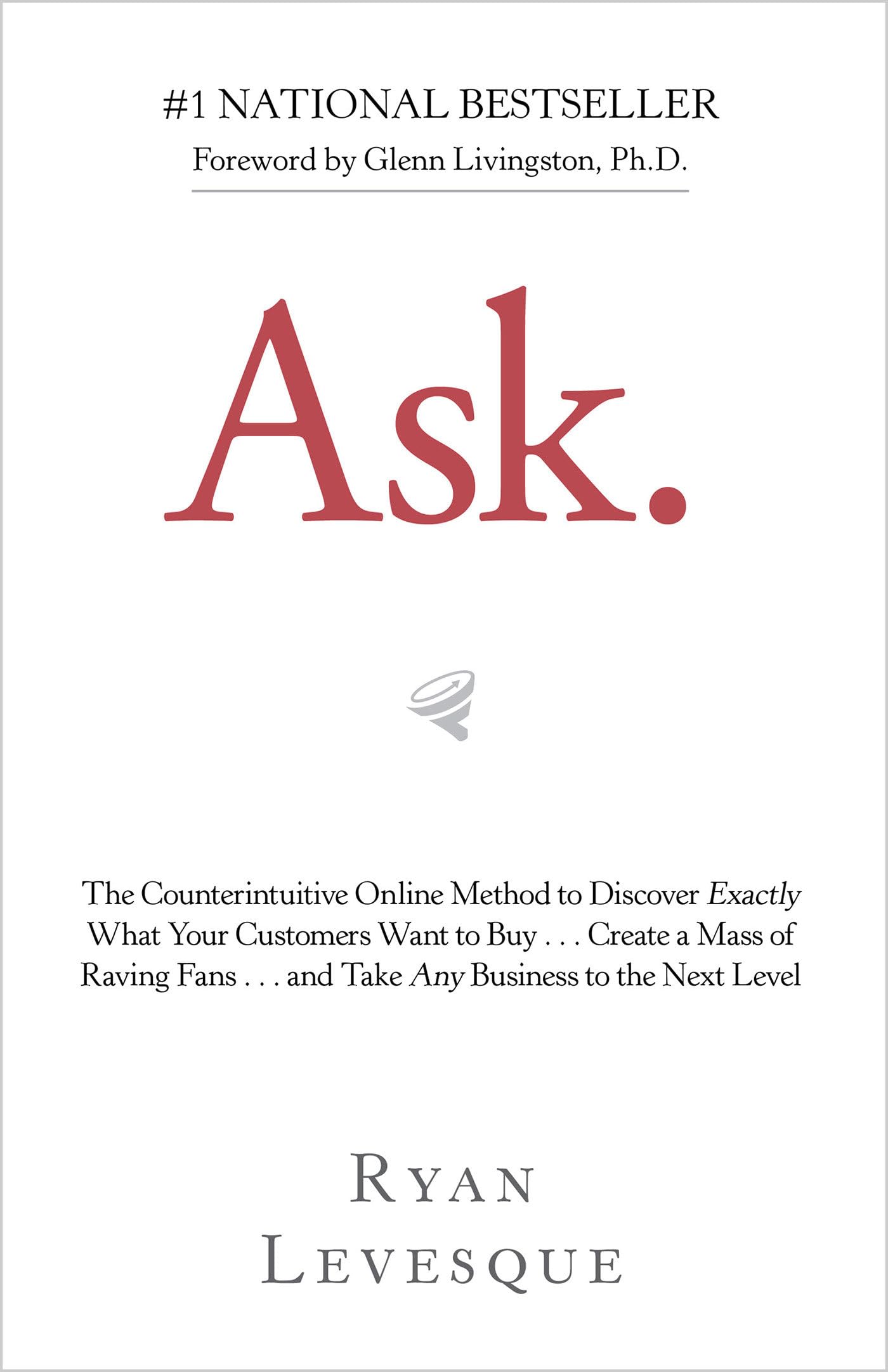 Ask: The Counterintuitive Online Method to Discover Exactly What Your Customers Want to Buy . . . Create a Mass of Raving Fans .,Used